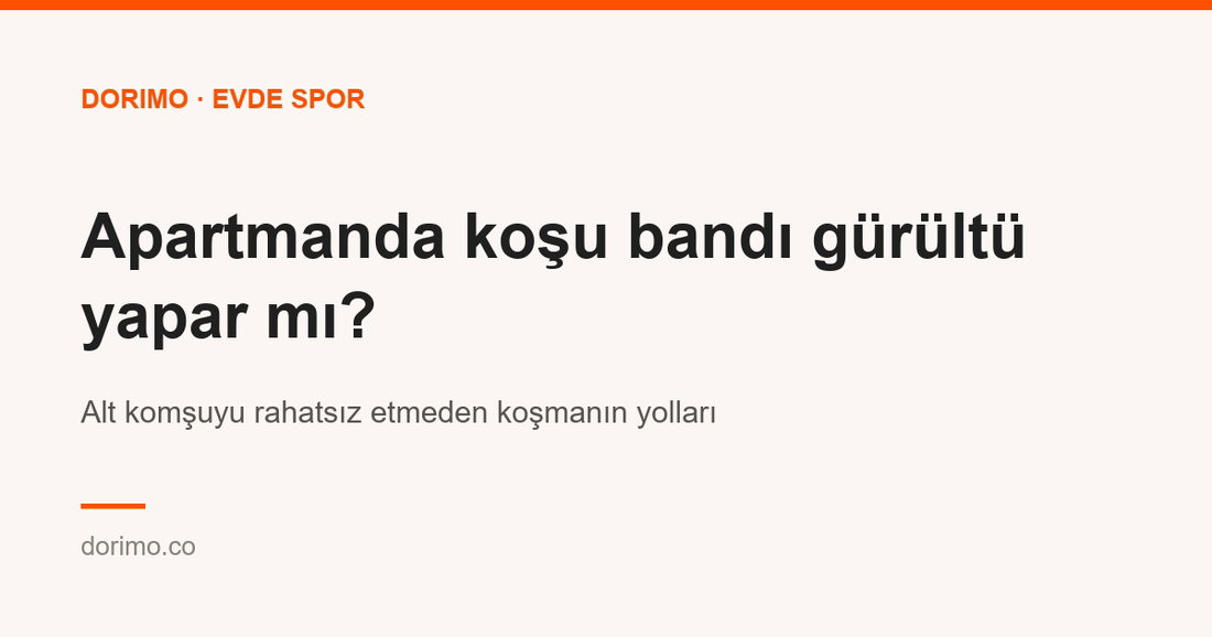 Apartmanda koşu bandı gürültü yapar mı? Alt komşuyu rahatsız etmeden koşmanın yolları
