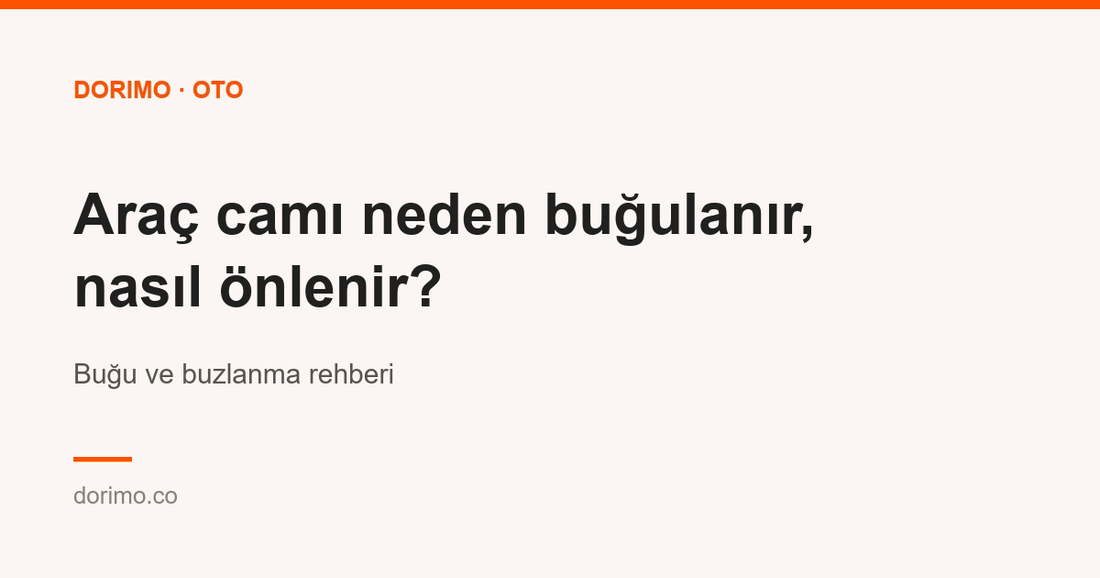 Araç camı neden buğulanır, nasıl önlenir? Buğu ve buzlanma rehberi