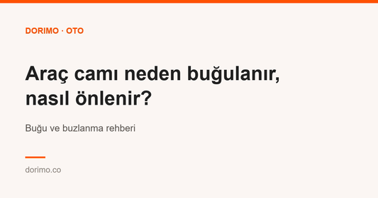 Araç camı neden buğulanır, nasıl önlenir? Buğu ve buzlanma rehberi