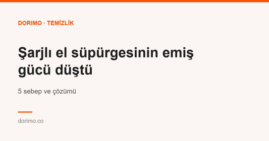 Şarjlı el süpürgesinin emiş gücü düştü: 5 sebep ve çözümü