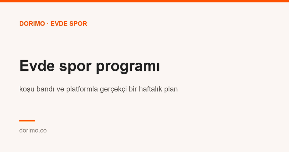 Evde spor programı: koşu bandı ve platformla gerçekçi bir haftalık plan