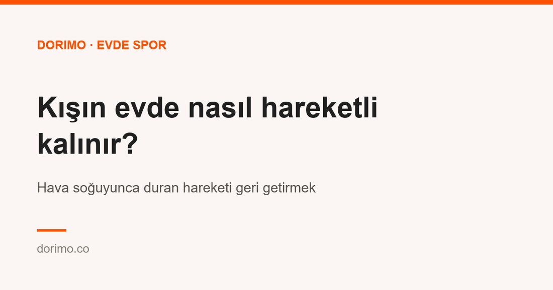 Kışın evde nasıl hareketli kalınır? Hava soğuyunca duran hareketi geri getirmek
