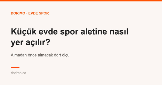 Küçük evde spor aletine nasıl yer açılır? Almadan önce alınacak dört ölçü