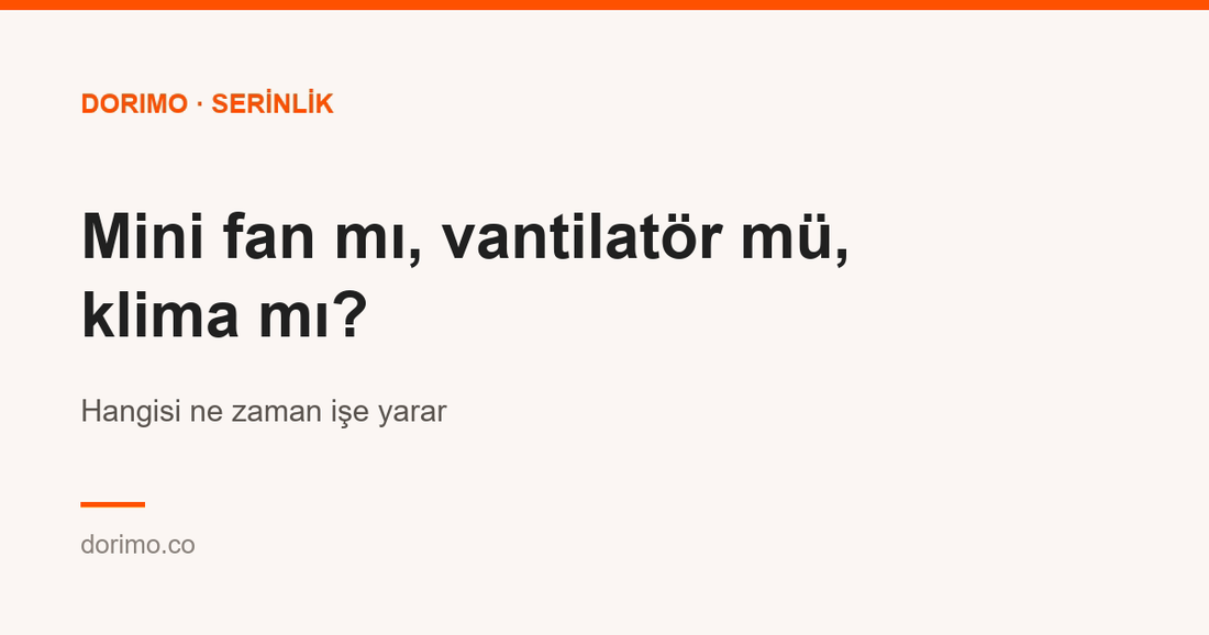 Mini fan mı, vantilatör mü, klima mı? Hangisi ne zaman işe yarar