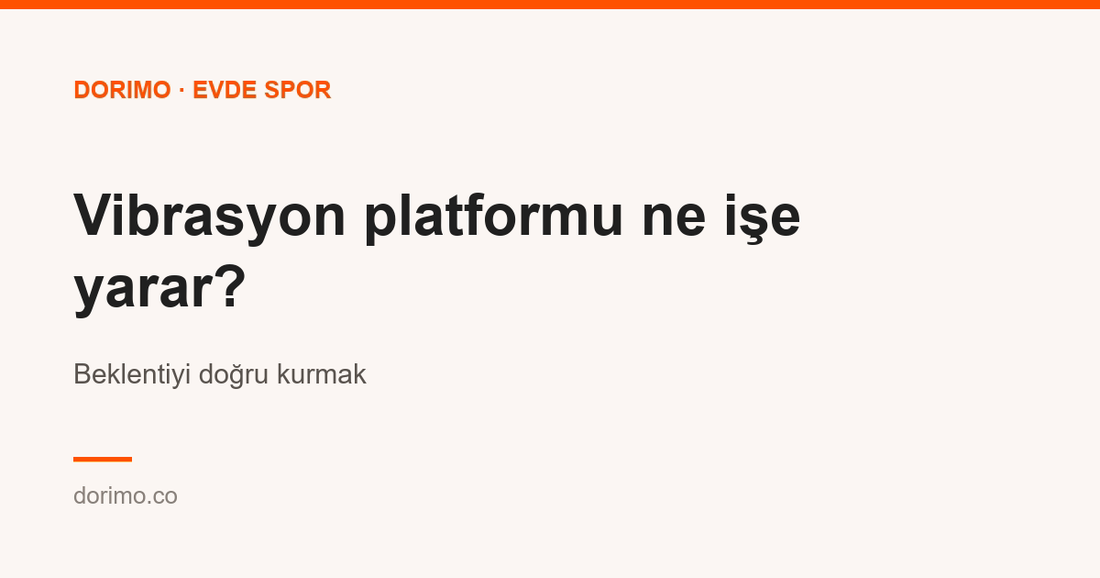 Vibrasyon platformu ne işe yarar? Beklentiyi doğru kurmak